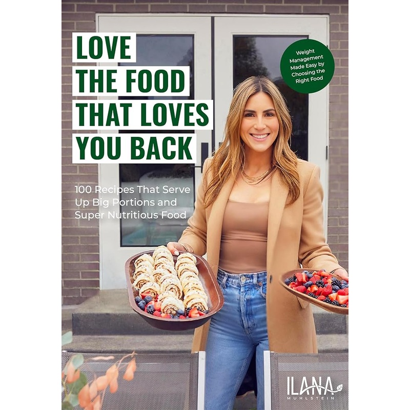 Love the Food that Loves You Back: 100 Recipes That Serve Up Big Portions and Super Nutritious Food (Cookbook for Nutrition, Weight Management)