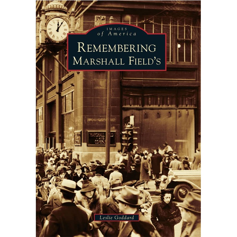 Remembering Marshall Field’s (Images of America)