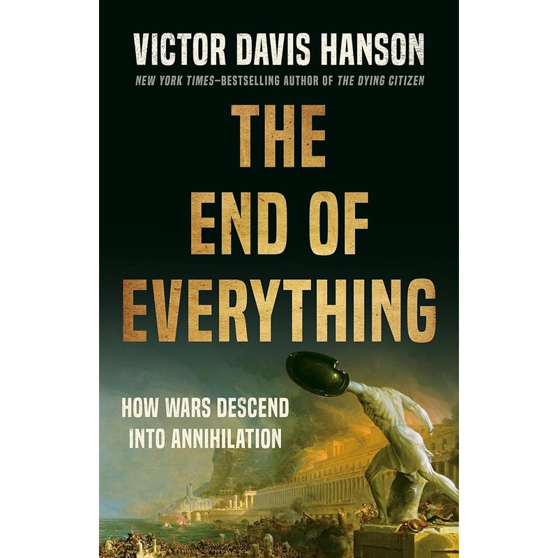 The End of Everything: How Wars Descend into Annihilation