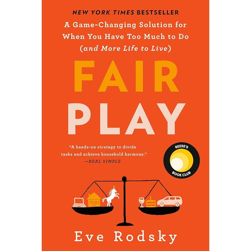 Fair Play: Reese’s Book Club: A Game-Changing Solution for When You Have Too Much to Do (and More Life to Live) by Eve Rodsky