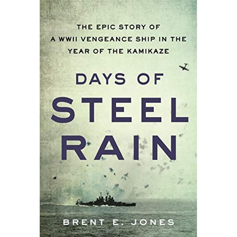 Days of Steel Rain: The Epic Story of a WWII Vengeance Ship in the Year of the Kamikaze Paperback