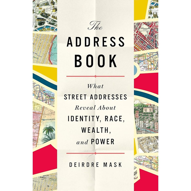 The Address Book: What Street Addresses Reveal About Identity, Race, Wealth, and Power