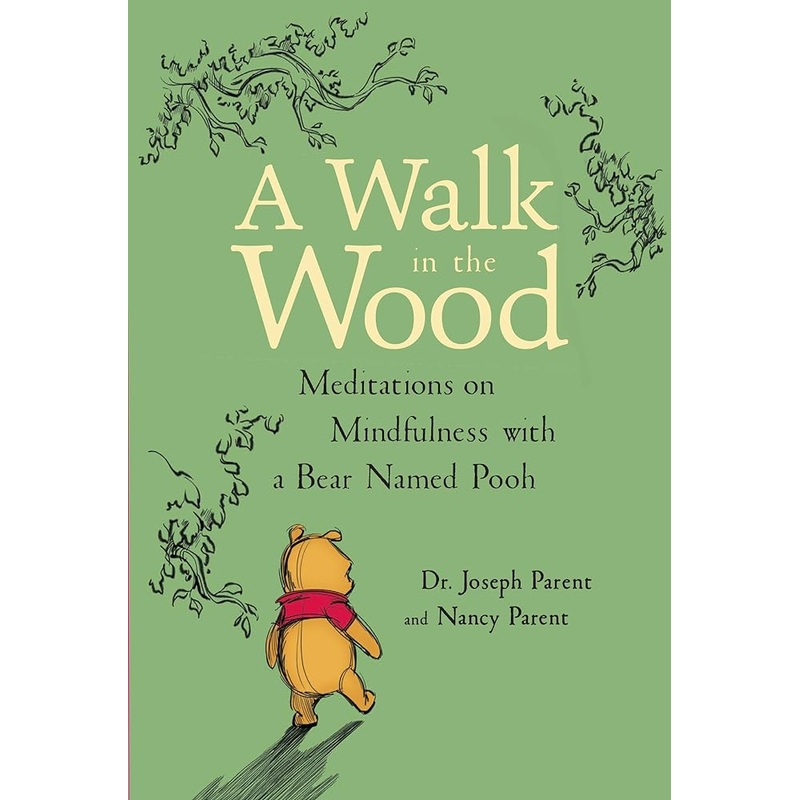 A Walk in the Wood: Meditations on Mindfulness with a Bear Named Pooh