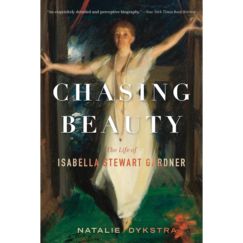 Chasing Beauty: The Life of Isabella Stewart Gardner