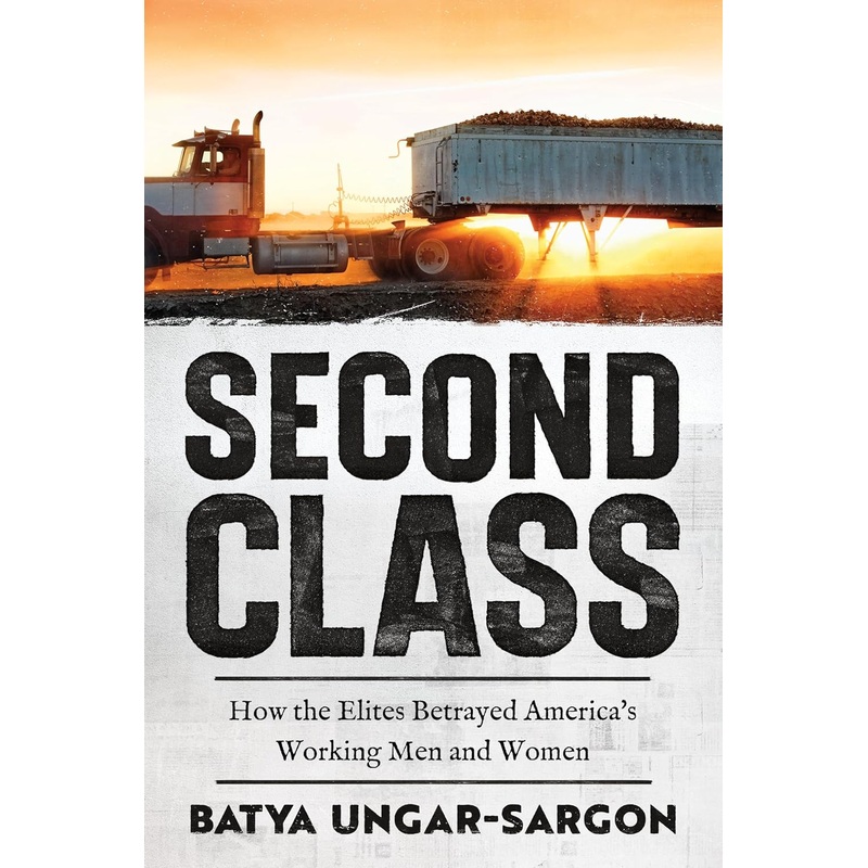 Second Class: How the Elites Betrayed America’s Working Men and Women Hardcover