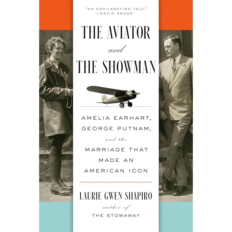 The Aviator and the Showman: Amelia Earhart, George Putnam, and the Marriage That Made an American Icon Hardcover
