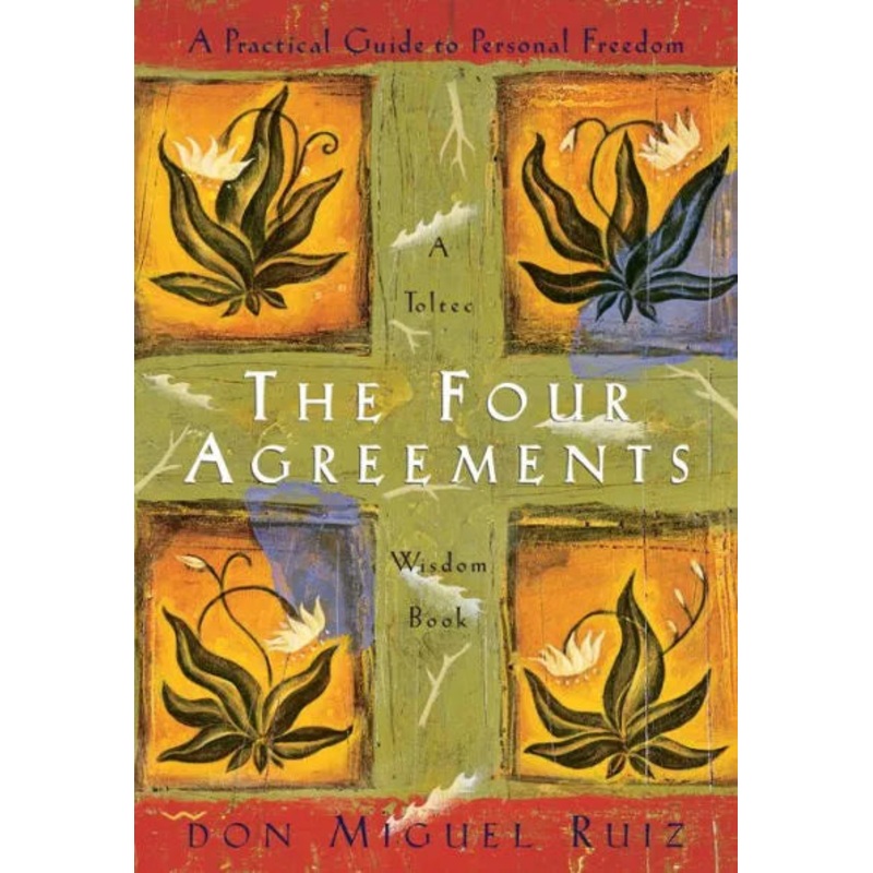The Four Agreements: A Practical Guide to Personal Freedom ( Toltec Wisdom ) Paperback