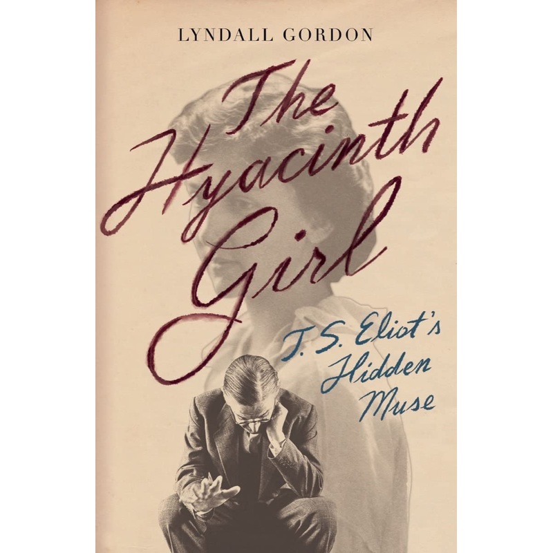 The Hyacinth Girl: T.S. Eliot’s Hidden Muse Hardcover