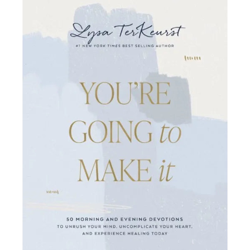 You’re Going to Make It: 50 Morning and Evening Devotions to Unrush Your Mind, Uncomplicate Your Heart, and Experience Healing Today Hardcover