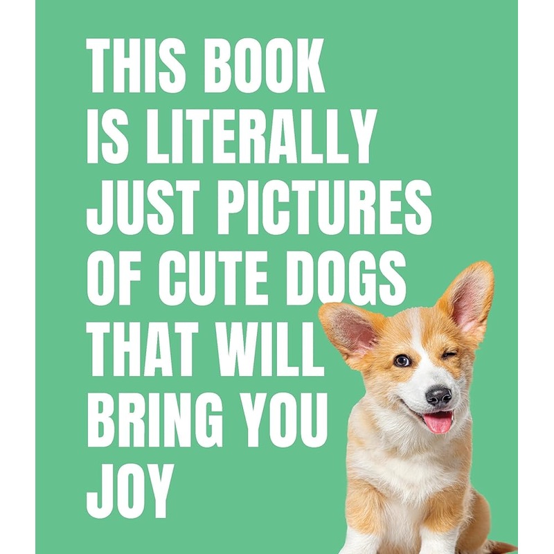 (09/30/25 PREORDER) This Book is Literally Just Pictures of Cute Dogs That Will Bring You Joy