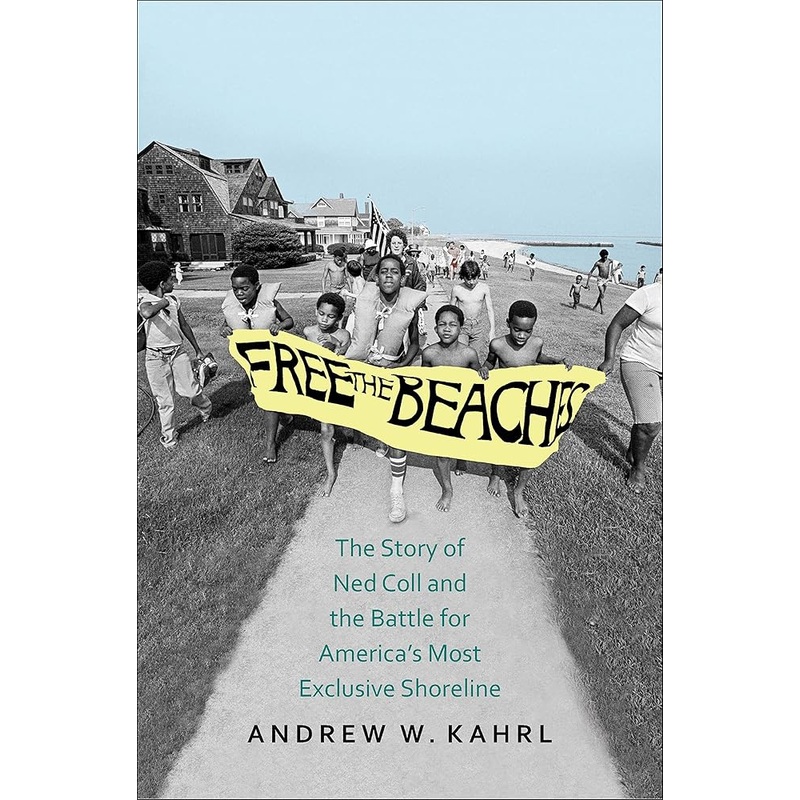 Free the Beaches: The Story of Ned Coll and the Battle for Americas Most Exclusive Shoreline
