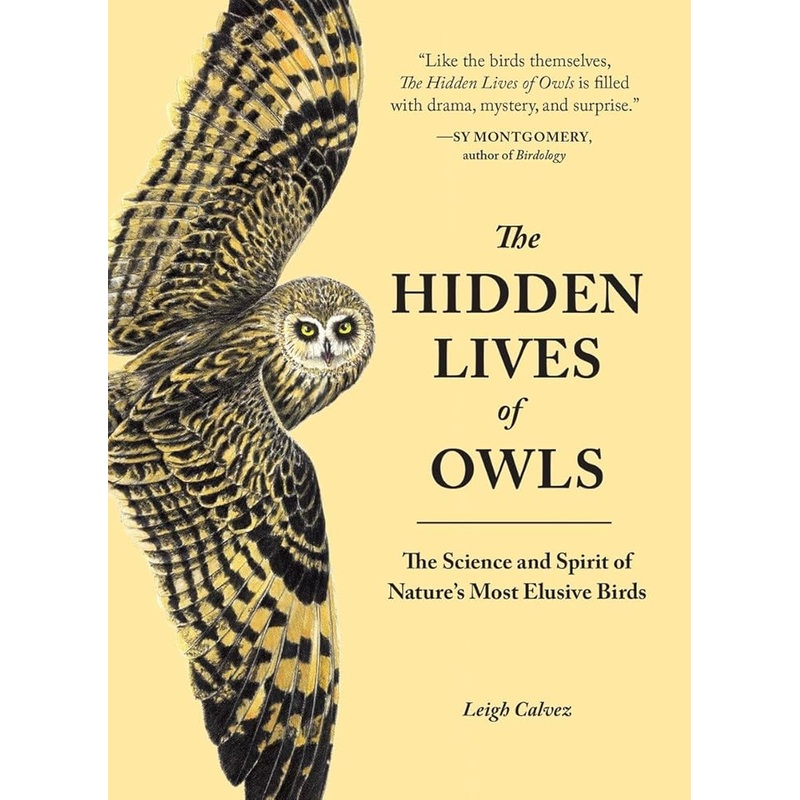 The Hidden Lives of Owls: The Science and Spirit of Nature’s Most Elusive Birds