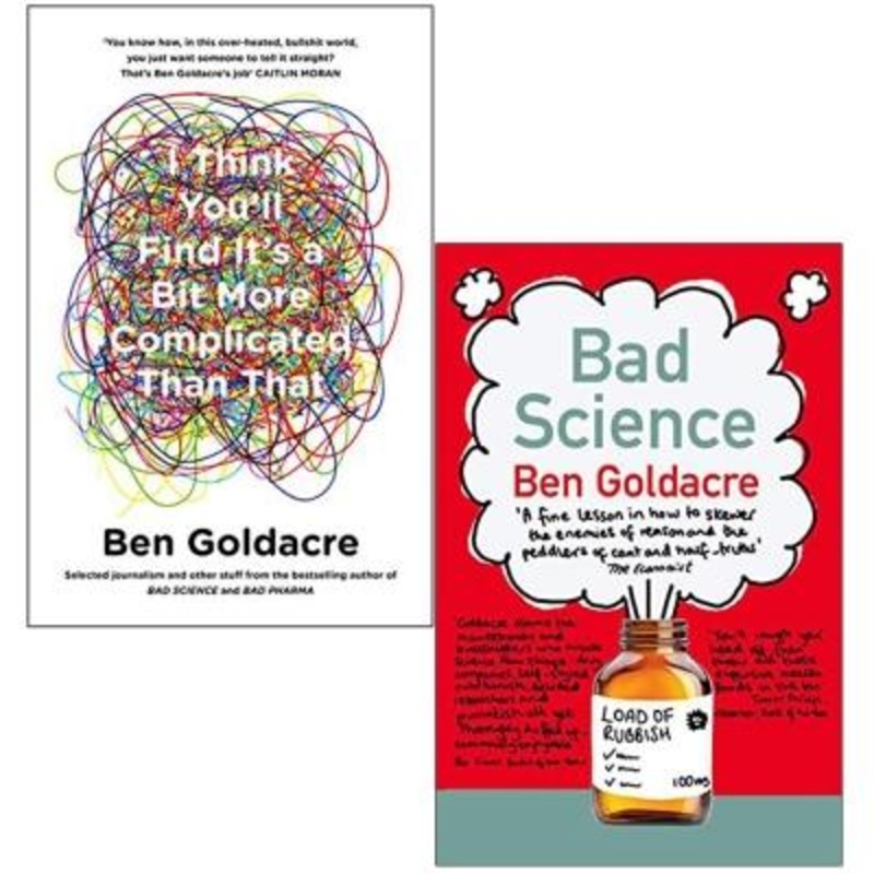 Ben Goldacre Bad Science Collection 2 Books Set -Bad Science, I Think You will Find Its a Bit More Complicated Than That
