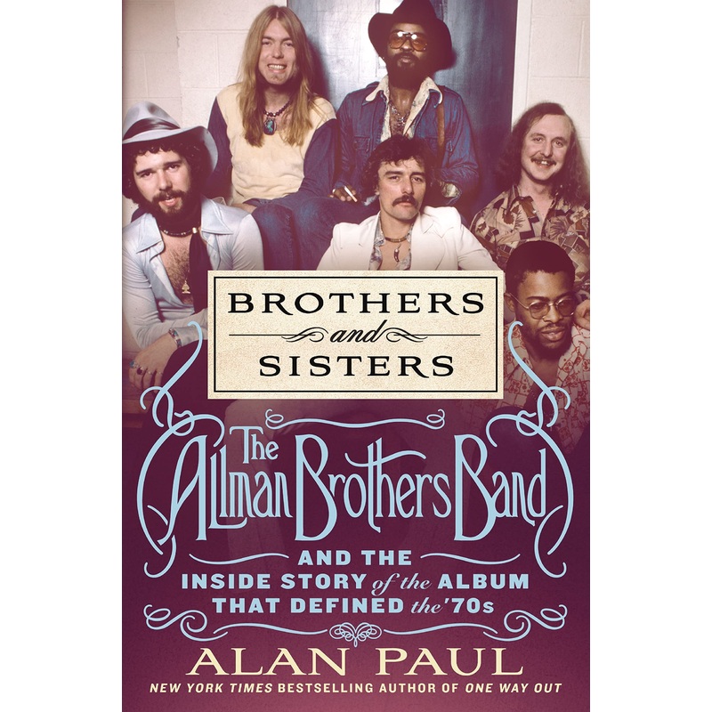Brothers and Sisters: The Allman Brothers Band and the Inside Story of the Album That Defined the ’70s Hardcover