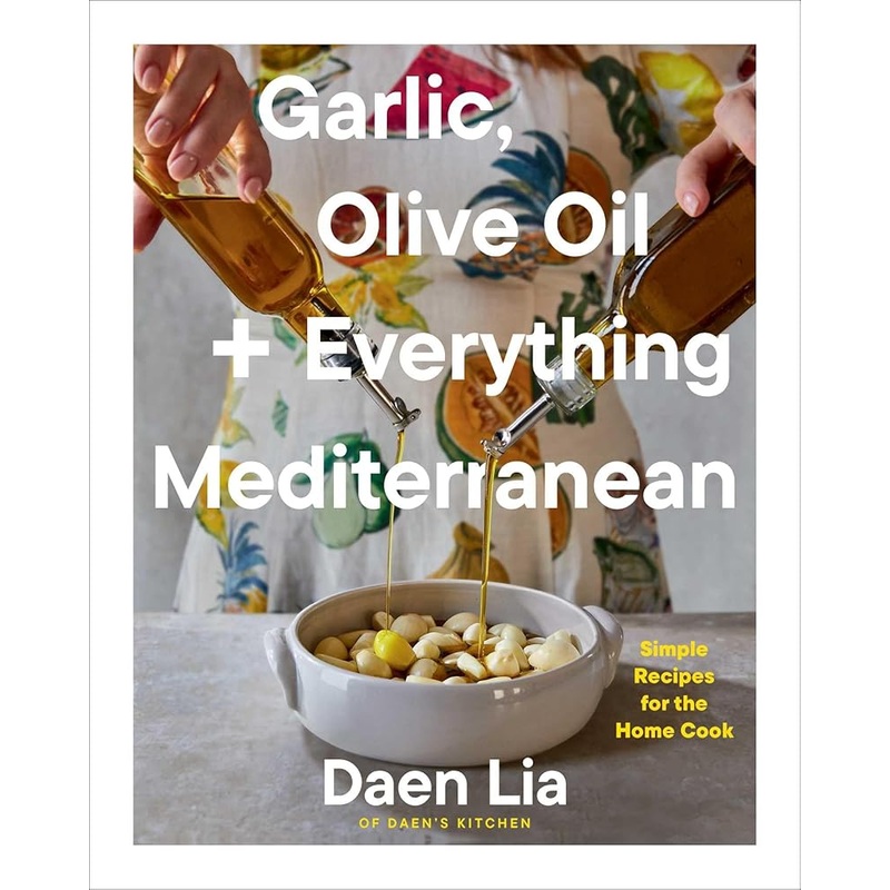 Garlic, Olive Oil + Everything Mediterranean: Simple Recipes for the Home Cook (A Cookbook)