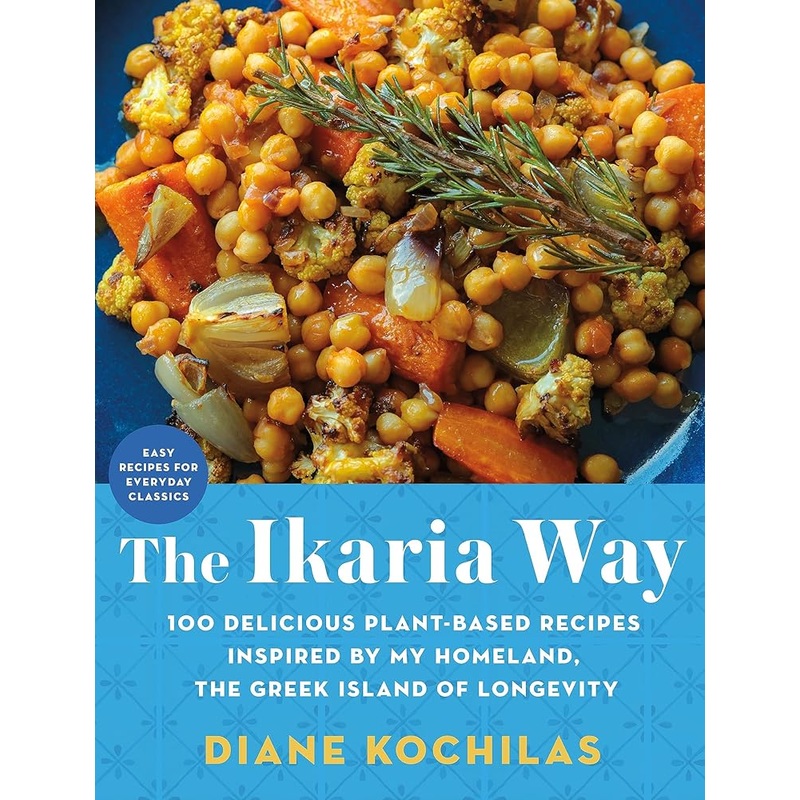 The Ikaria Way: 100 Delicious Plant-Based Recipes Inspired by My Homeland, the Greek Island of Longevity