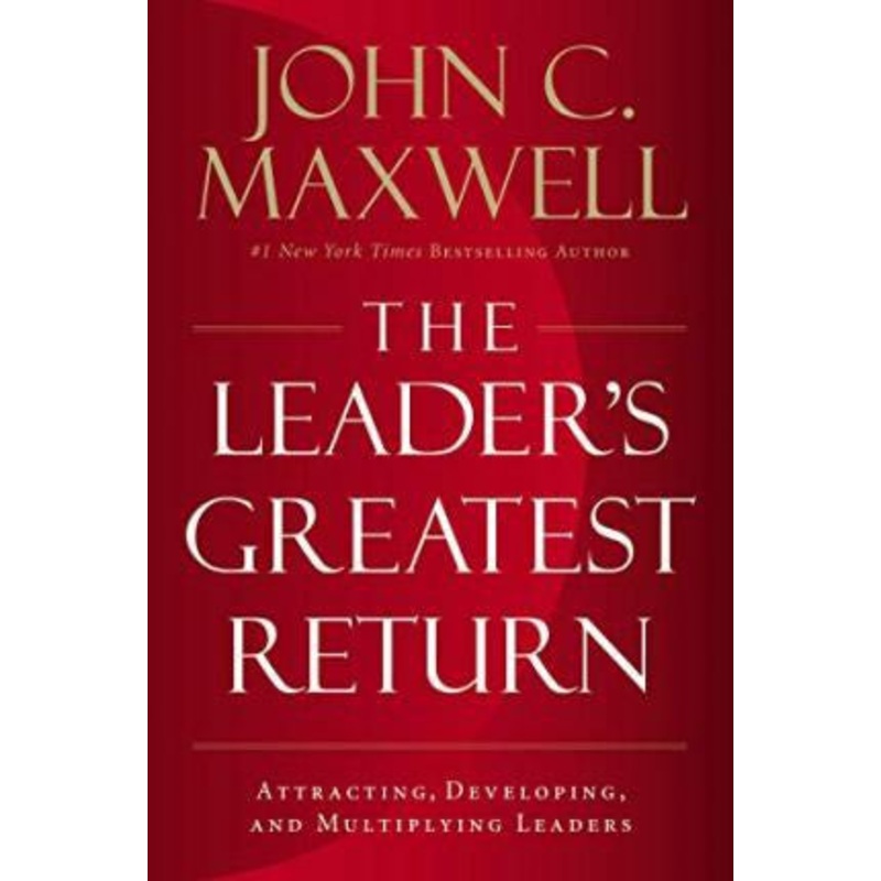 The Leader’s Greatest Return: Attracting, Developing, And Multiplying Leaders (INTL)
