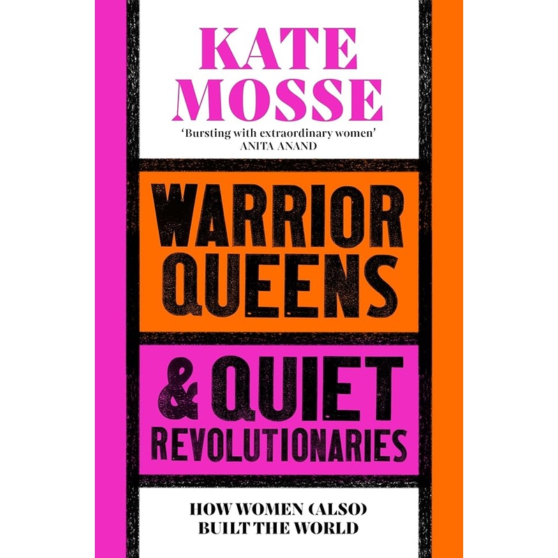 Warrior Queens & Quiet Revolutionaries: How Women (Also) Built the World