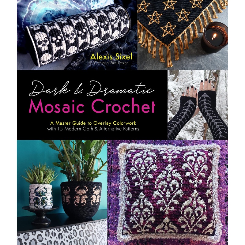 Dark & Dramatic Mosaic Crochet: A Master Guide to Overlay Colorwork with 15 Modern Goth & Alternative Patterns Paperback