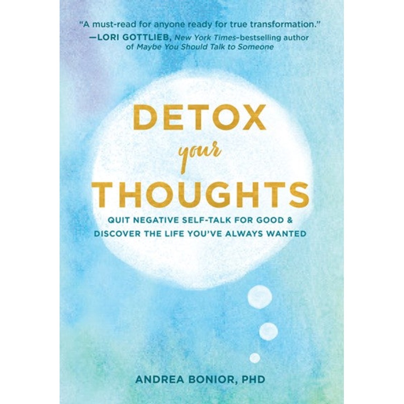 Detox Your Thoughts : Quit Negative Self-Talk for Good and Discover the Life You’ve Always Wanted