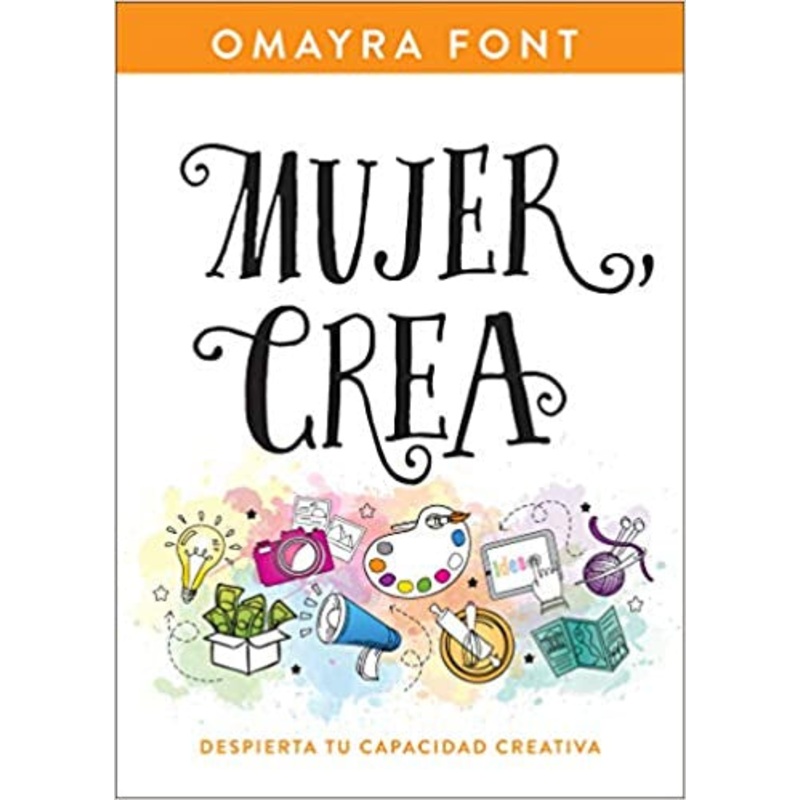 Mujer, crea: Despierta tu capacidad creativa