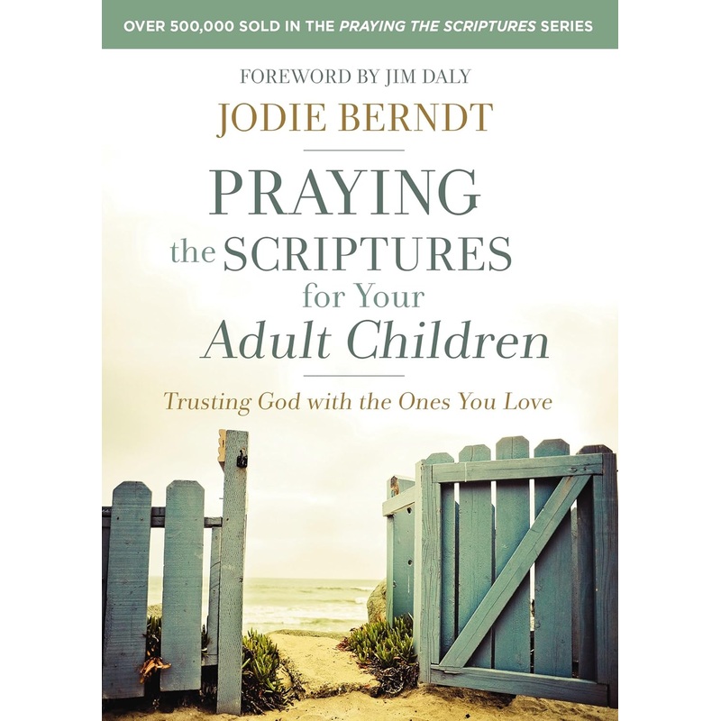 Praying the Scriptures for Your Adult Children: Trusting God with the Ones You Love Paperback