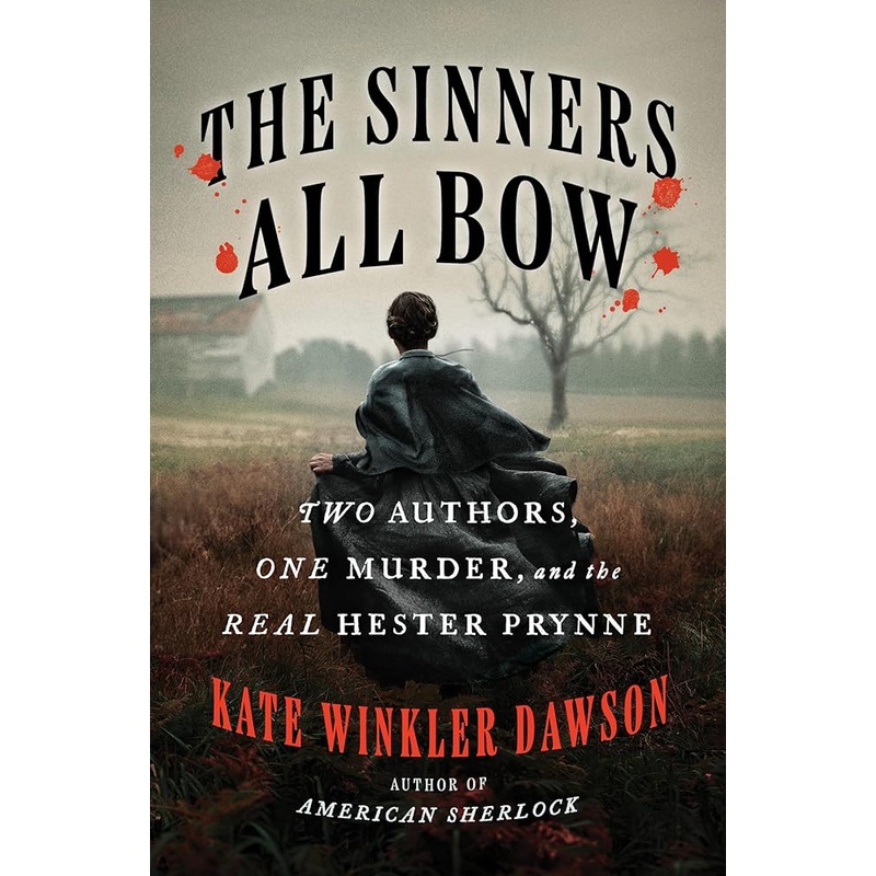 The Sinners All Bow: Two Authors, One Murder, and the Real Hester Prynne