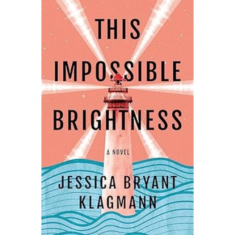 This Impossible Brightness: A Novel by Jessica Bryant Klagmann