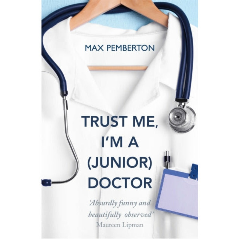 Trust Me, I’m a (Junior) Doctor by Max Pemberton