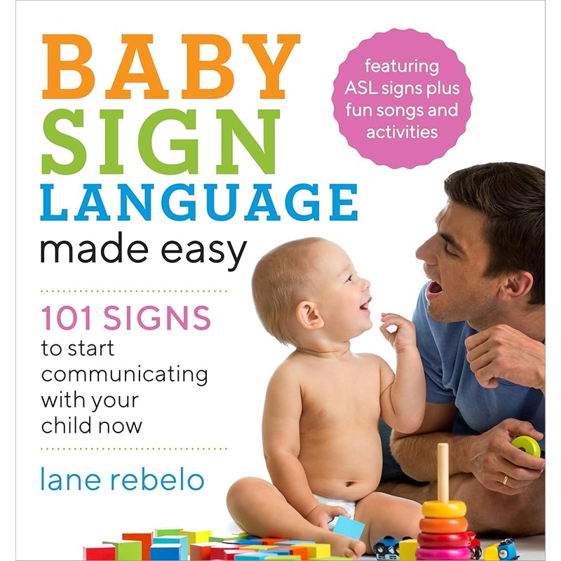 Baby Sign Language Made Easy: 101 Signs to Start Communicating with Your Child Now (Baby Sign Language Guides)