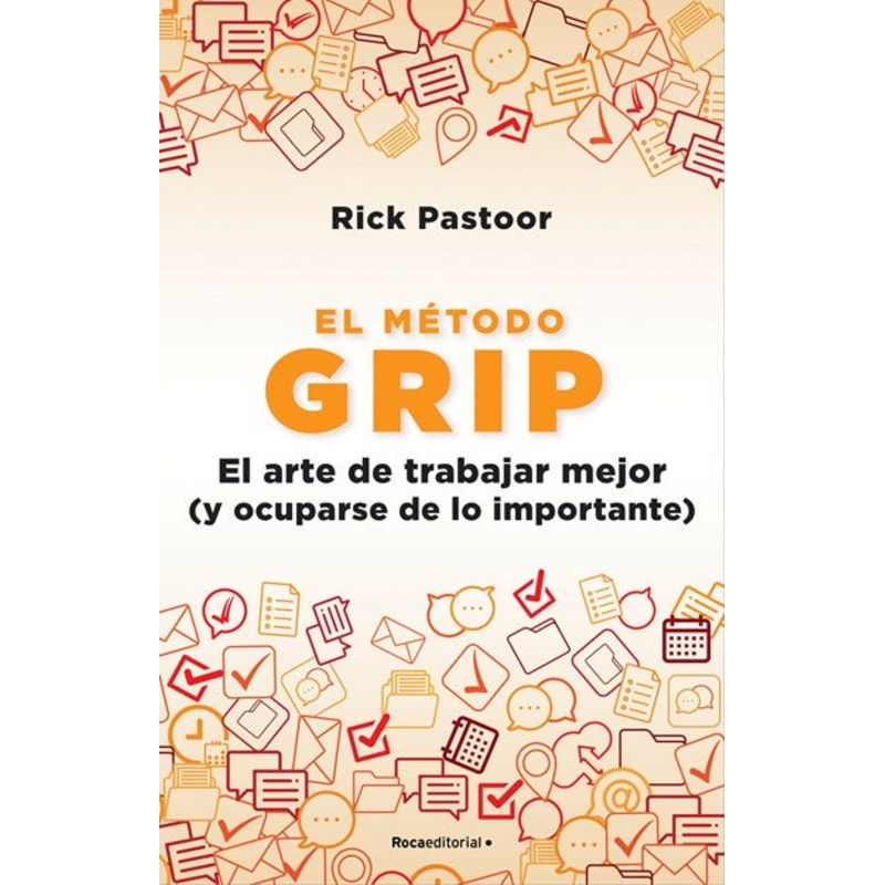 El mtodo Grip. El arte de trabajar mejor (y ocuparse de lo importante)