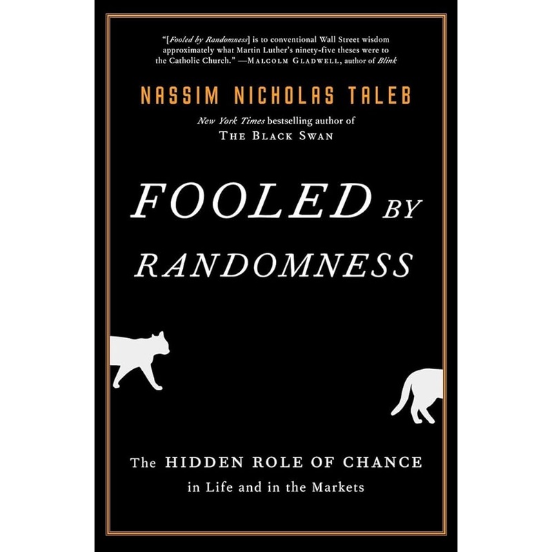Fooled by Randomness: The Hidden Role of Chance in Life and in the Markets (Incerto)