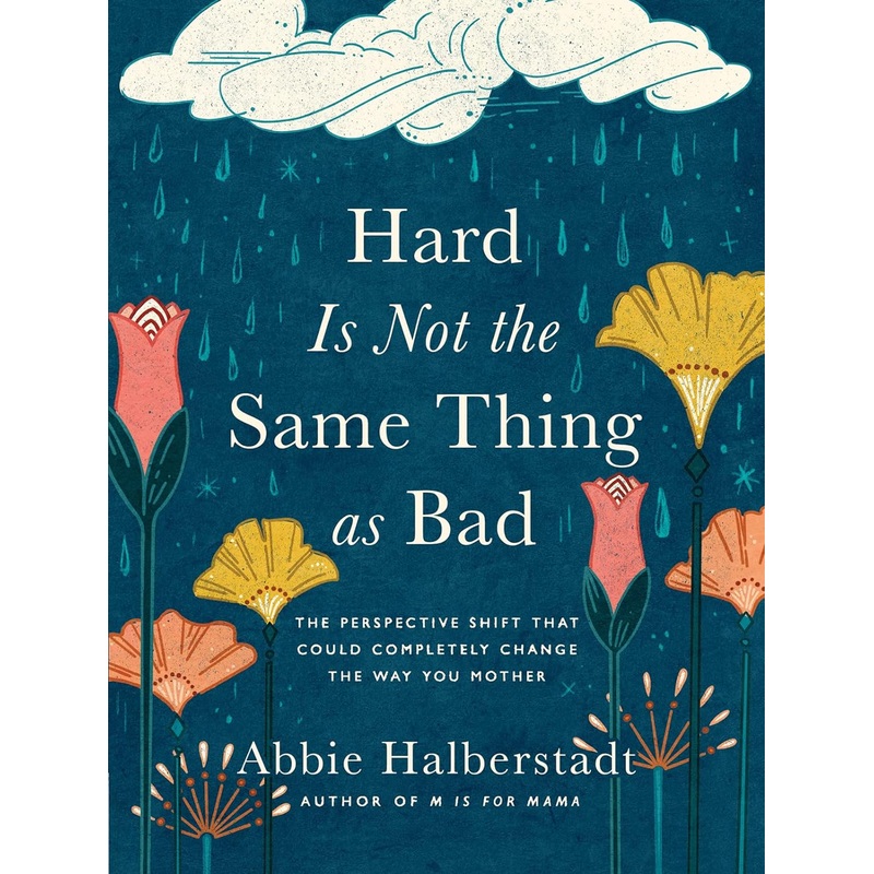 Hard Is Not the Same Thing as Bad: The Perspective Shift That Could Completely Change the Way You Mother Hardcover