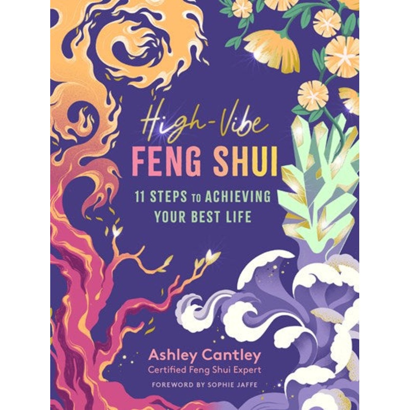 High-Vibe Feng Shui : 11 Steps to Achieving Your Best Life
