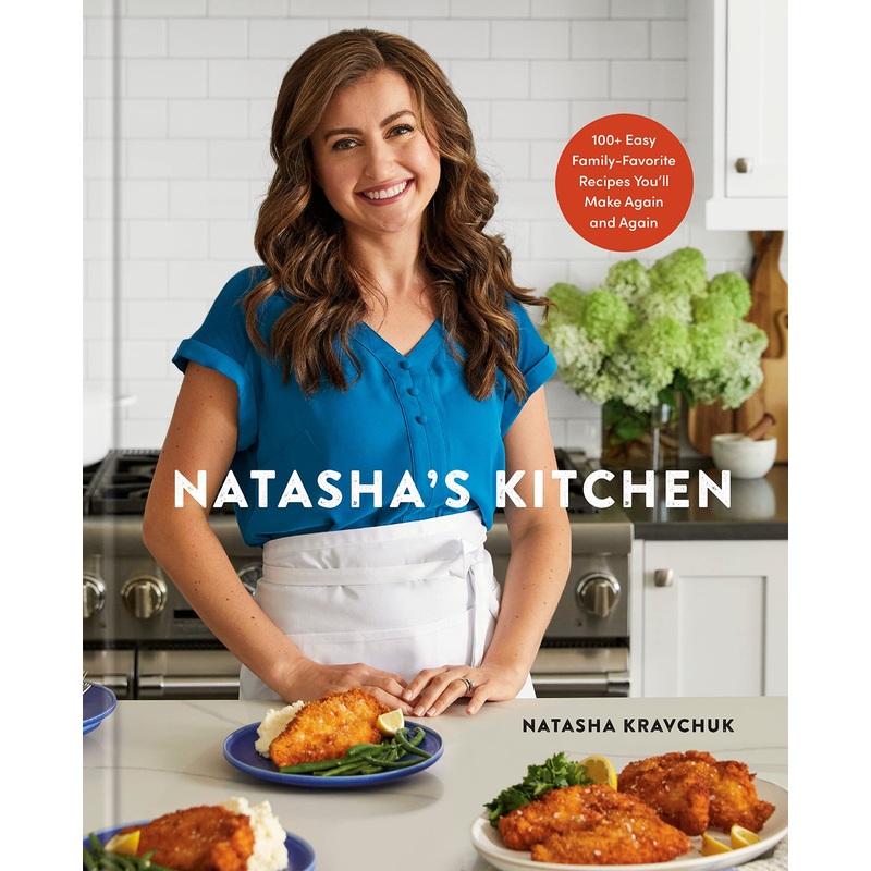 Natasha’s Kitchen: 100+ Easy Family-Favorite Recipes You’ll Make Again and Again: A Cookbook Hardcover
