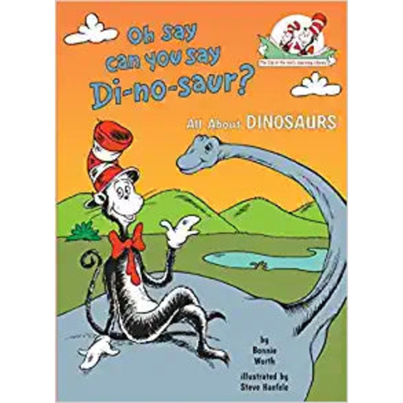 Oh Say Can You Say Di-no-saur?: All About Dinosaurs (Cat in the Hat’s Learning Library)