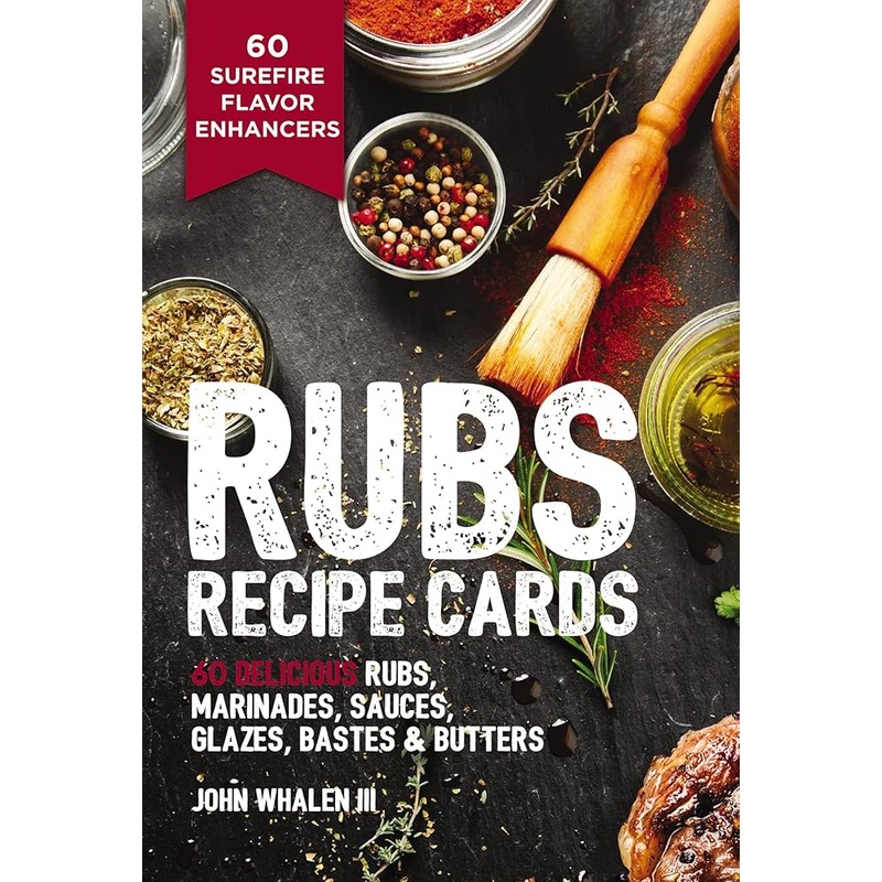 Rubs Recipe Cards: 60 Delicious Marinades, Sauces, Seasonings, Glazes and Bastes
