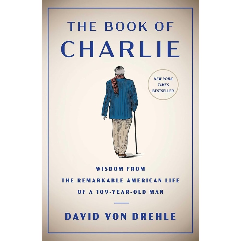 The Book of Charlie: Wisdom from the Remarkable American Life of a 109-Year-Old Man