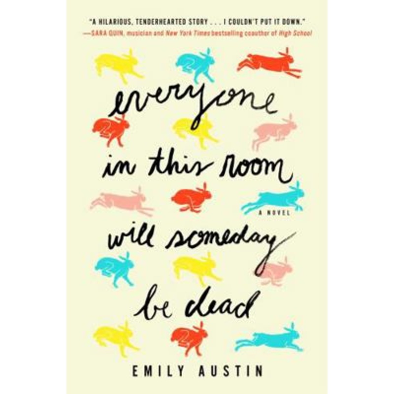 Everyone in This Room Will Someday Be Dead: A Novel