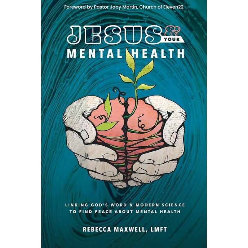 Jesus & Your Mental Health: Linking God’s Word and Modern Science to Find Peace about Mental Health