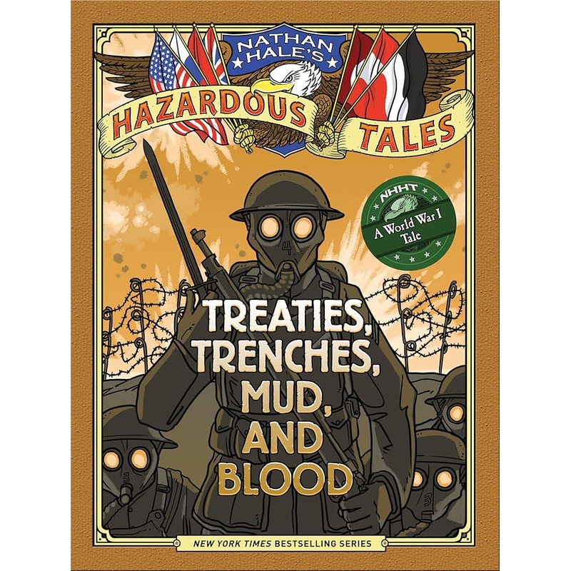 Treaties, Trenches, Mud, and Blood (Nathan Hale’s Hazardous Tales #4): A World War I Tale