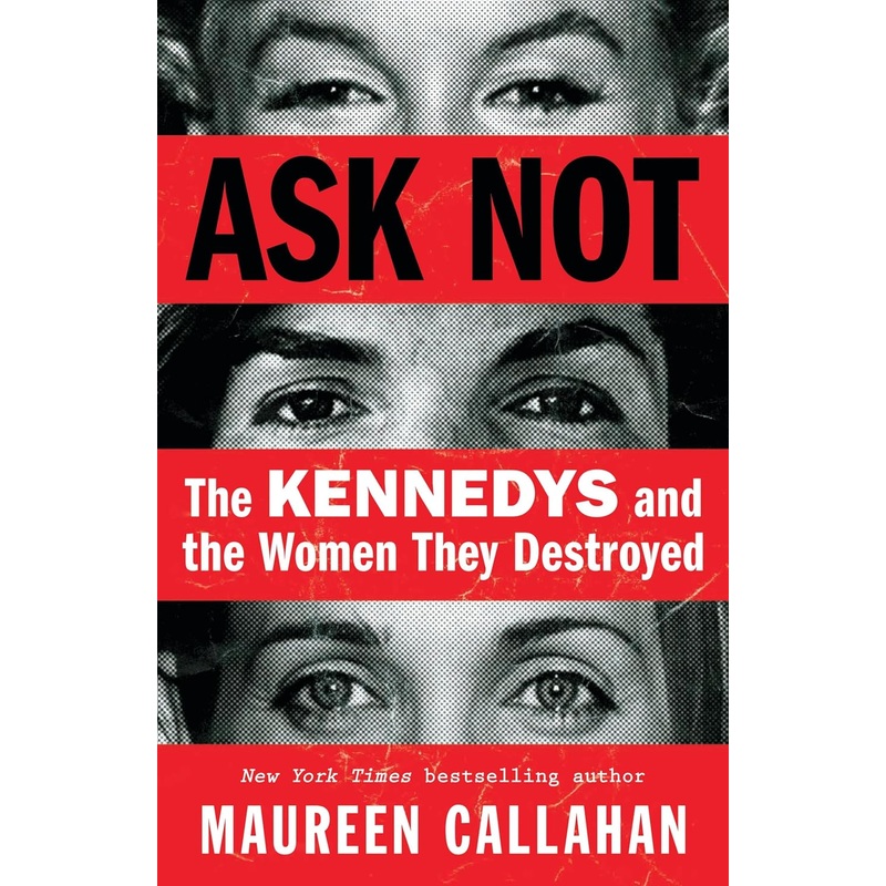 Ask Not: The Kennedys and the Women They Destroyed Hardcover