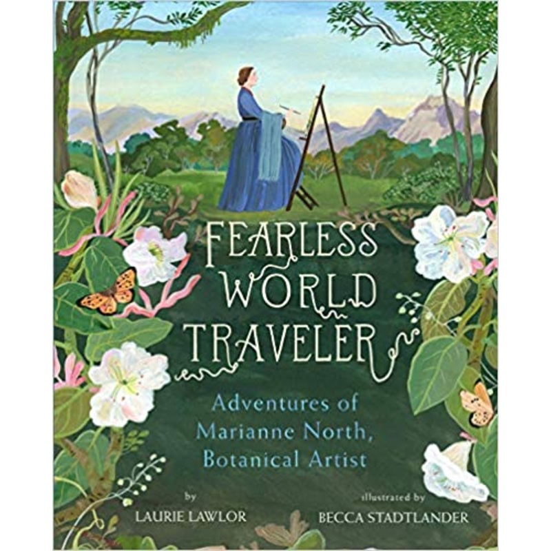 Fearless World Traveler: Adventures of Marianne North, Botanical Artist