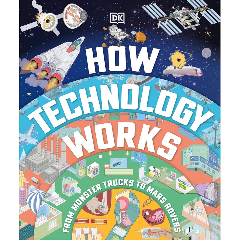 How Technology Works: From Monster Trucks to Mars Rovers Hardcover