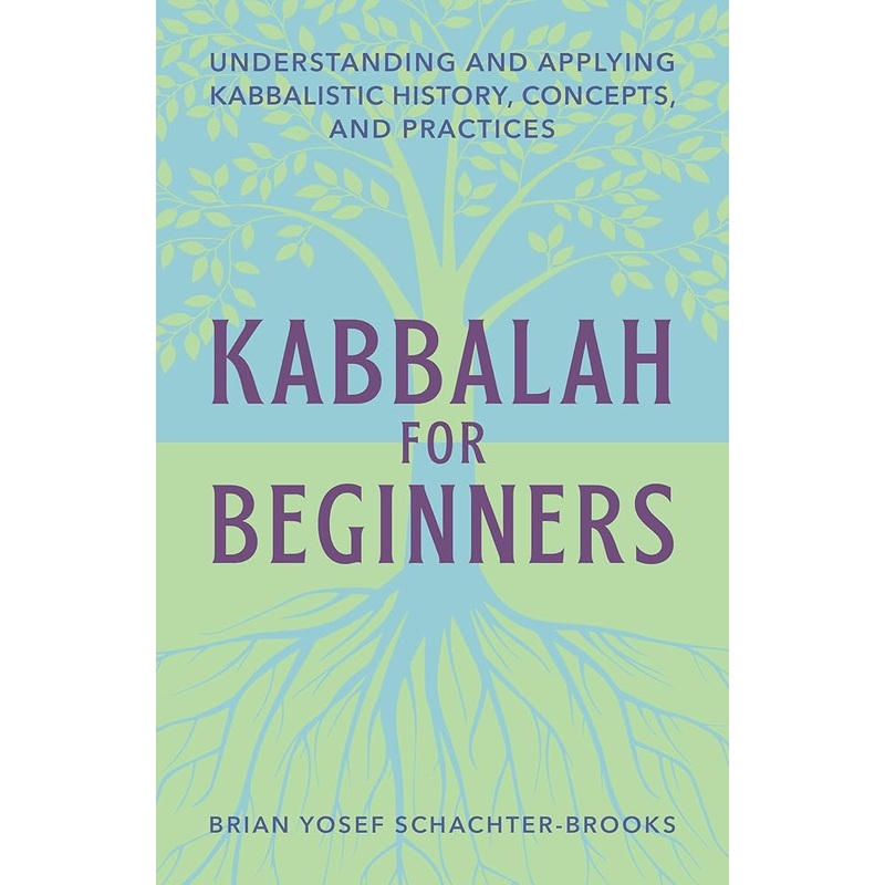 Kabbalah for Beginners: Understanding and Applying Kabbalistic History, Concepts, and Practices