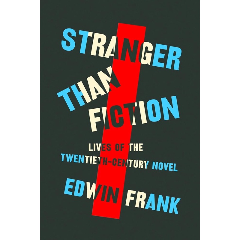 Stranger Than Fiction: Lives of the Twentieth-Century Novel