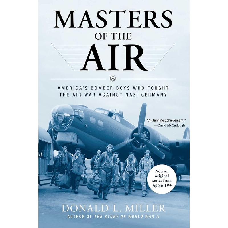 Masters of the Air: America’s Bomber Boys Who Fought the Air War Against Nazi Germany