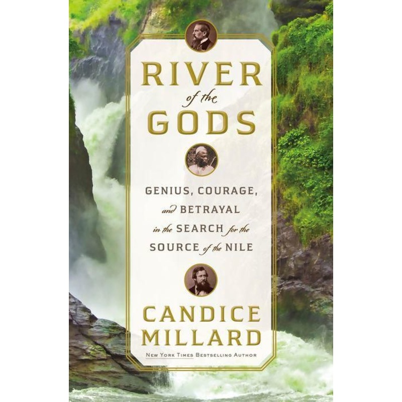 River of the Gods: Genius, Courage, and Betrayal in the Search for the Source of the Nile Hardcover