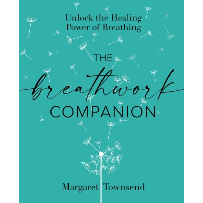 The Breathwork Companion: Unlock the Healing Power of Breathing Paperback