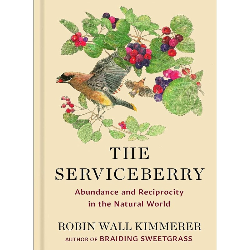 The Serviceberry: Abundance and Reciprocity in the Natural World by Robin Wall Kimmerer, John Burgoyne